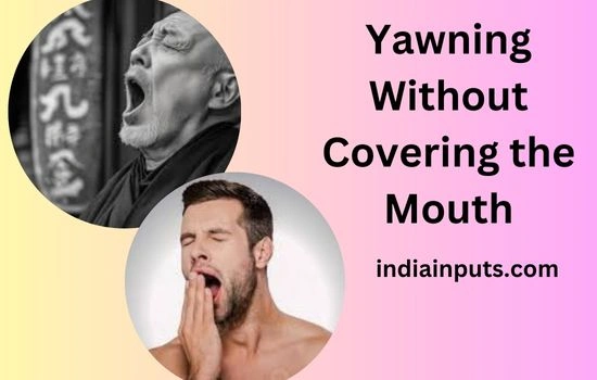 Yawning Without Covering the Mouth